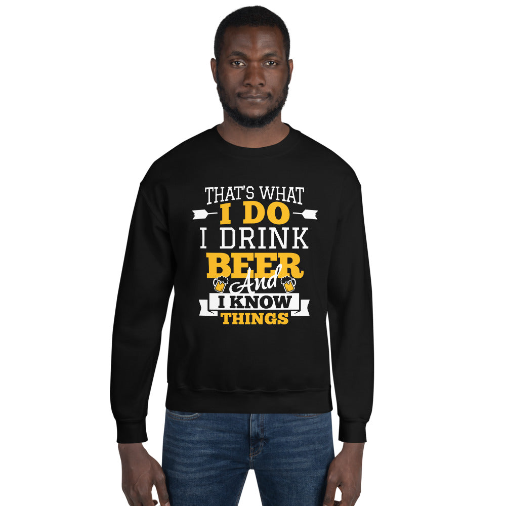 I Drink Beer And I Know Things Sweatshirt