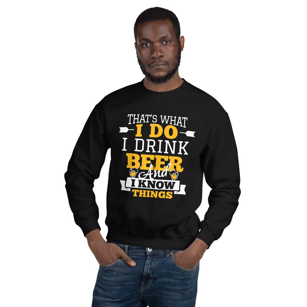 I Drink Beer And I Know Things Sweatshirt