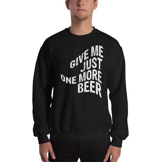 Just One More Beer Sweatshirt