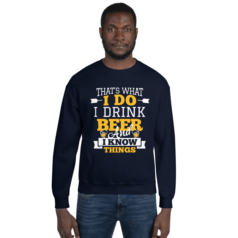 I Drink Beer And I Know Things Sweatshirt