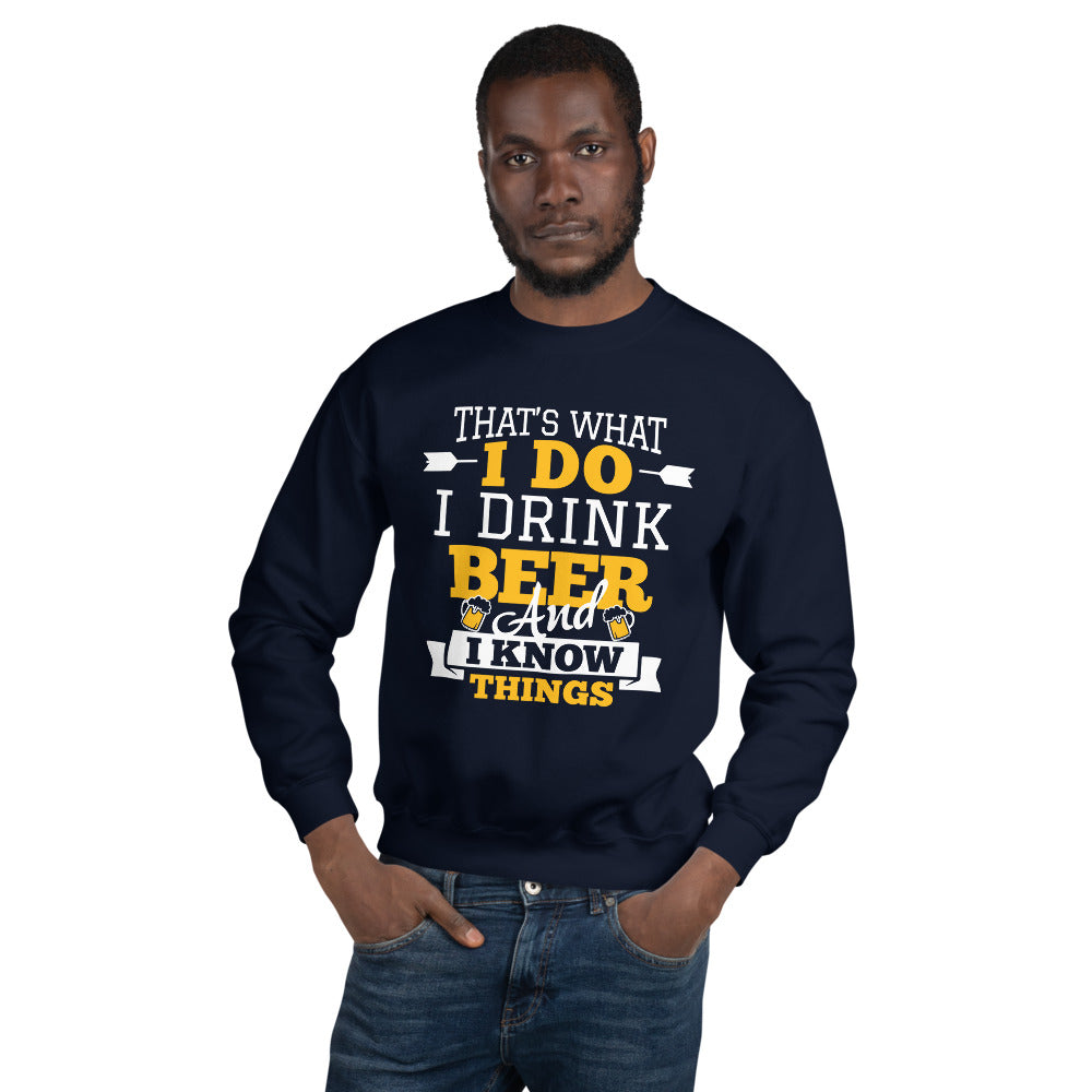 I Drink Beer And I Know Things Sweatshirt