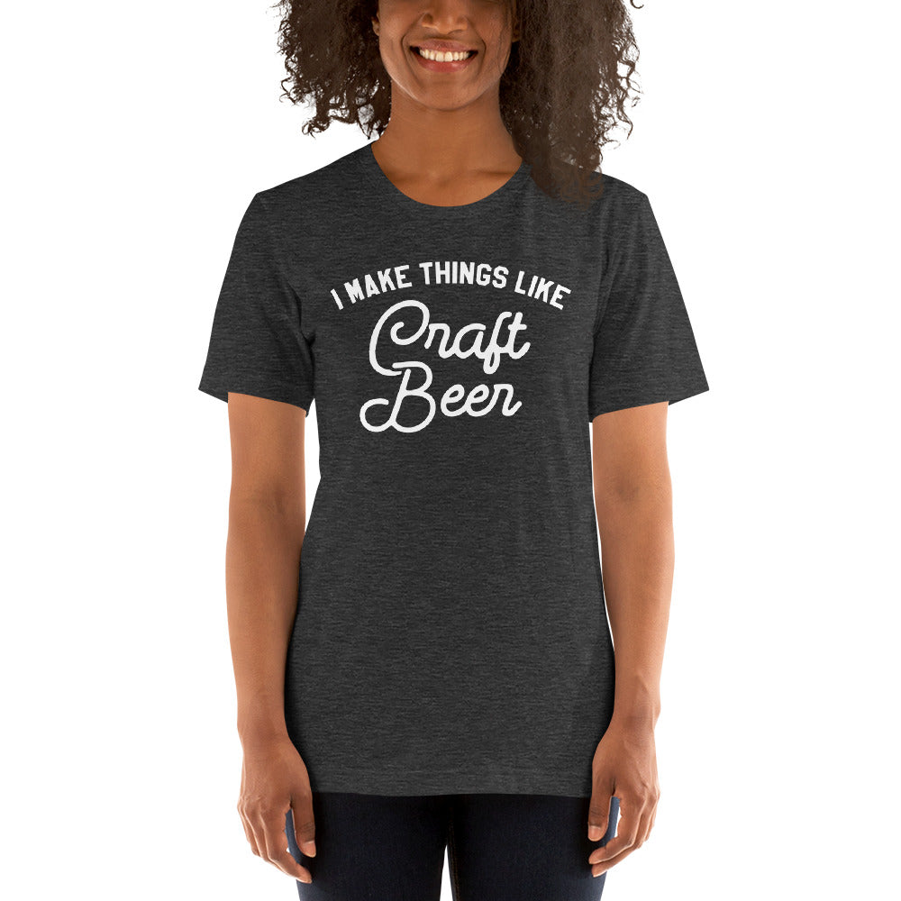 I Make Things Like Carft Beer T-Shirt
