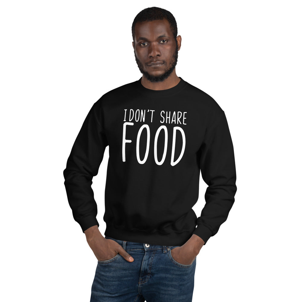 I Don't Share Food Sweatshirt