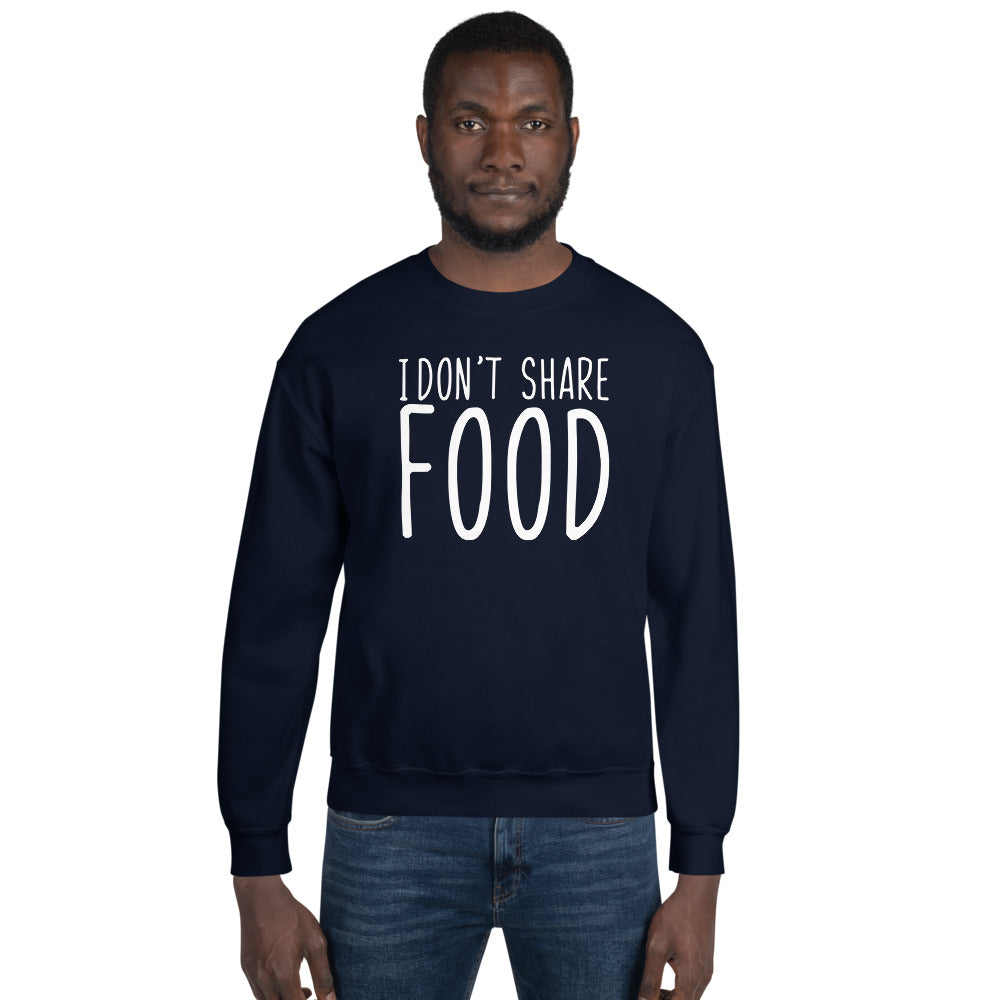 I Don't Share Food Sweatshirt