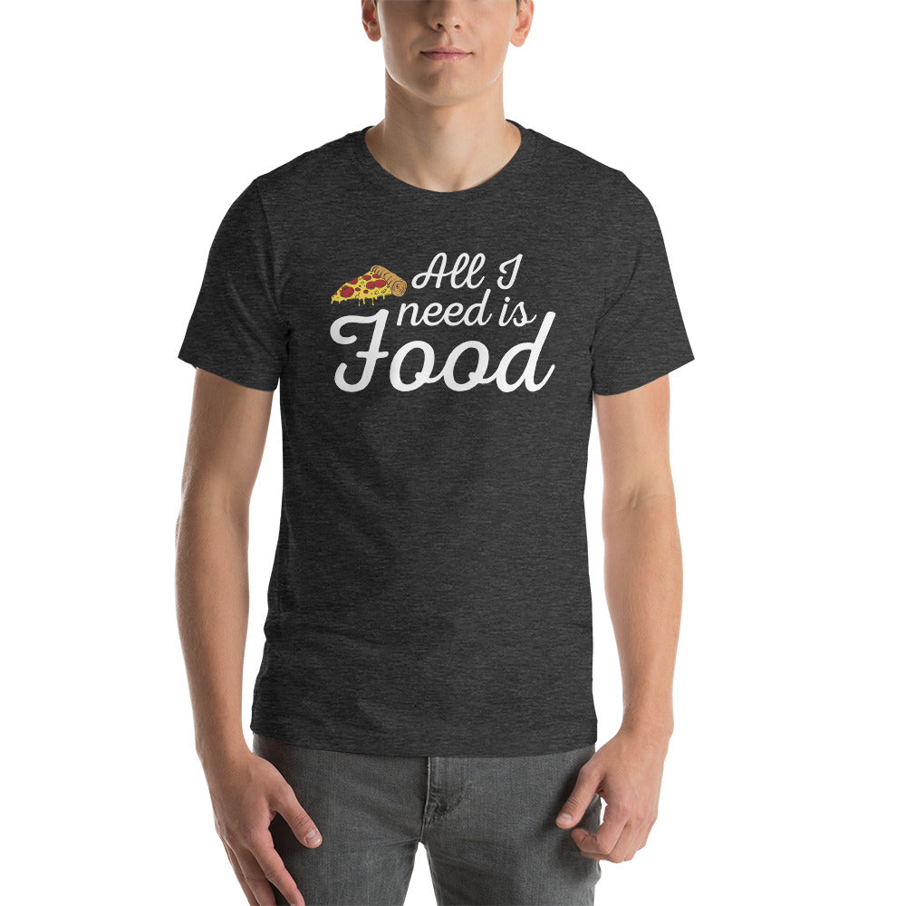 All I Need Is Food T-Shirt