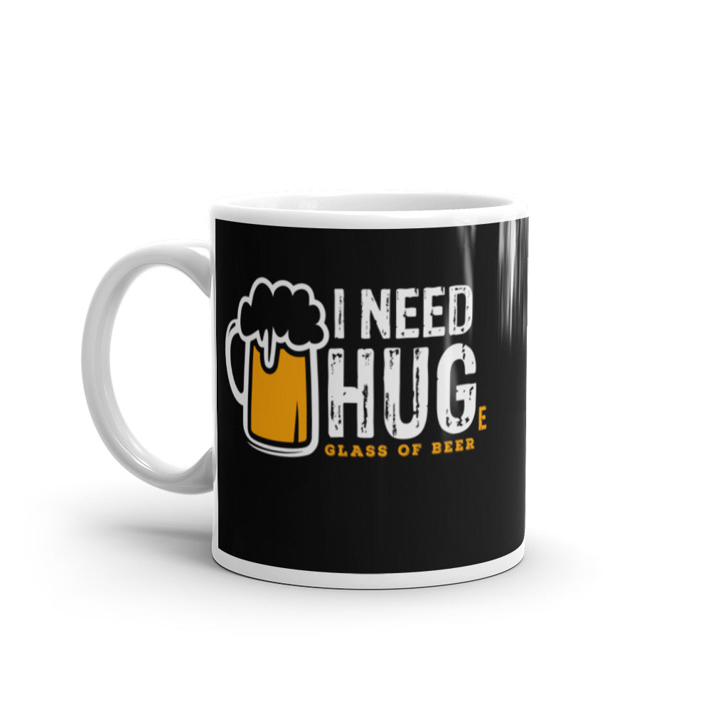 I Need Huge Glass Of Beer Glossy Mug