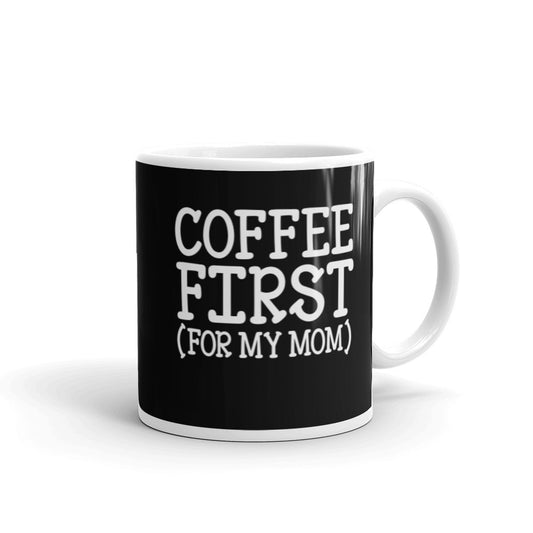 Coffee First For My Mom Glossy Mug