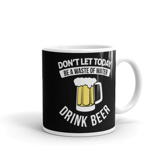 Don't Waste Water Drink Beer Glossy Mug